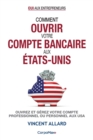 Comment ouvrir votre compte bancaire aux Etats-Unis : Ouvrez et gerez votre compte professionnel ou personnel aux USA - Book