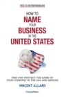 How to Name Your Business in the United States : Find and Protect the Name of Your Company in the USA and Abroad - Book