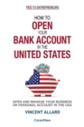 How to Open Your Bank Account in the United States : Open and Manage Your Business of Personal Account in the USA - Book