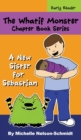 The Whatif Monster Chapter Book Series : A New Sister for Sebastian - Book