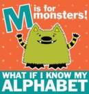M is for Monsters : What if I Know My Alphabet - Book