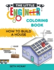 The Little Engineer Coloring Book - How to Build a House : Fun and Educational Construction Coloring Book for Preschool and Elementary Children - Book