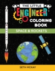 The Little Engineer Coloring Book - Space and Rockets : Fun and Educational Space Coloring Book for Preschool and Elementary Children - Book