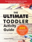 The Ultimate Toddler Activity Guide : Fun & Educational Toddler Activities to do at Home or Preschool - Book