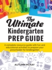 The Ultimate Kindergarten Prep Guide : A complete resource guide with fun and educational activities to prepare your preschooler for kindergarten - Book