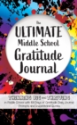 The Ultimate Middle School Gratitude Journal : Thinking Big and Thriving in Middle School with 100 Days of Gratitude, Daily Journal Prompts and Inspirational Quotes - Book