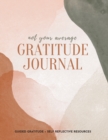Not Your Average Gratitude Journal : Guided Gratitude + Self Reflection Resources (Daily Gratitude, Mindfulness and Happiness Journal for Women) - Book
