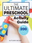 The Ultimate Preschool Activity Guide : Over 200 Fun Preschool Learning Activities for Kids Ages 3-5 - Book