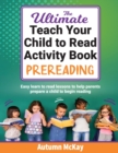 The Ultimate Teach Your Child to Read Activity Book - Prereading : Easy learn to read lessons to help parents prepare a child to begin reading - Book