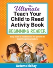 The Ultimate Teach Your Child to Read Activity Book - Beginning Reader : Easy learn to read lessons for parents to teach beginning readers - Book