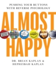 Almost Happy : Pushing Your Buttons With Reverse Psychology - Book
