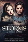 I Bring the Storms : Tell-Tale Publishing's 6th Annual Horror Anthology - Book