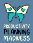 Productivity Planning Madness : Time Management Journal - Agenda Daily - Goal Setting - Weekly - Daily - Student Academic Planning - Daily Planner - Growth Tracker Workbook - Book