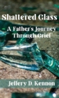 Shattered Glass : A Father's Journey Through Grief - Book