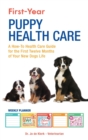 First-Year Puppy Health Care : A How-To Health Care Guide to for the First Twelve Months of Your New Dogs Life - Book