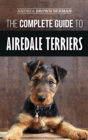 The Complete Guide to Airedale Terriers : Choosing, Training, Feeding, and Loving your new Airedale Terrier Puppy - Book