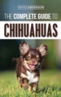 The Complete Guide to Chihuahuas : Finding, Raising, Training, Protecting, and Loving your new Chihuahua Puppy - Book