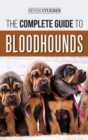 The Complete Guide to Bloodhounds : Finding, Raising, Feeding, Nose Work and Tracking Training, Exercising, and Loving your new Bloodhound Puppy - Book