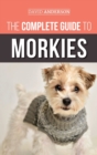 The Complete Guide to Morkies : Everything a new dog owner needs to know about the Maltese x Yorkie dog breed - Book