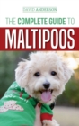 The Complete Guide to Maltipoos : Everything you need to know before getting your Maltipoo dog - Book