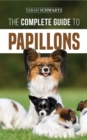 The Complete Guide to Papillons : Choosing, Feeding, Training, Exercising, and Loving your new Papillon Dog - eBook