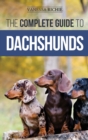 The Complete Guide to Dachshunds : Finding, Feeding, Training, Caring For, Socializing, and Loving Your New Dachshund Puppy - Book