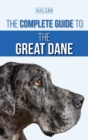 The Complete Guide to the Great Dane : Finding, Selecting, Raising, Training, Feeding, and Living with Your New Great Dane Puppy - Book