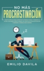 No mas procrastinacion : Habitos simples para aumentar su productividad y ponerse en accion. Descubrir como eliminar los habitos de procrastinacion y superar la pereza para siempre - Book
