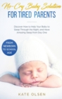 No-Cry Baby Solution for Tired Parents : Discover How to Help Your Baby to Sleep Through the Night, and Have Amazing Sleep from Day One (from Newborn to School Age) - Book