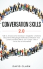 Conversation Skills 2.0 : Talk to Anyone and Develop A Magnetic Charisma: Discover Cutting Edge Methods to Enhance Your Communication Skills in Just 7 days, Even if You're Shy or Introverted - Book
