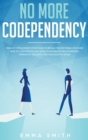No More Codependency : Healthy Detachment Strategies to Break the Pattern. How to Stop Struggling with Codependent Relationships, Obsessive Jealousy, and Narcissistic Abuse - Book