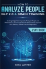 How to Analyze People : NLP 2.0 and Brain Training 2-in-1: Book Cutting-Edge Techniques to Analyze People and Retain Focus & Concentration to Permanently Improve Your Memory (Made Easy for Beginners) - Book