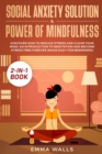 Social Anxiety Solution and Power of Mindfulness 2-in-1 Book : Discover How to Reduce Stress and Clear Your Mind. An Introduction to Meditation and Become Stress Free Forever (Made Easy for Beginners) - Book