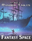The Book of Random Tables : Fantasy Space: 25 D100 Random Tables for Tabletop Role-playing Games - Book
