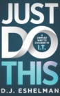 Just Do This : A Simpler Way To Succeed In I.T. - Book