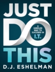 Just Do This : A Simpler Way to Succeed in I.T. - Book