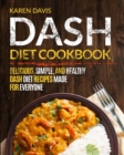 Dash Diet Cookbook : Delicious, Simple, and Healthy Dash Diet Recipes Made For Everyone - Book
