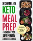 Keto Meal Prep : The Complete Ketogenic Meal Prep Cookbook for Beginners Save Time and Eat Healthier with Keto Meal Prep Recipes - Book