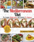Mediterranean Diet : The Complete Mediterranean Diet Cookbook for Beginners - Lose Weight and Improve Your Health with Mediterranean Recipes - Book