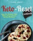 Keto-Reset Cookbook : Reboot Your Metabolism With Delicious Ketogenic Recipes And Burn Fat Forever - Book