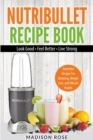 Nutribullet Recipe Book : Smoothie Recipes For Detoxing, Weight Loss, And Vibrant Health - Book