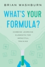 What’s Your Formula? : Combine Learning Elements for Impactful Training - Book