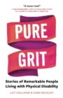 Pure Grit : Stories of Remarkable People Living with Physical Disability - Book