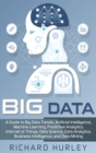 Big Data : A Guide to Big Data Trends, Artificial Intelligence, Machine Learning, Predictive Analytics, Internet of Things, Data Science, Data Analytics, Business Intelligence, and Data Mining - Book