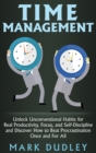 Time Management : Unlock Unconventional Habits for Real Productivity, Focus, and Self-Discipline and Discover How to Beat Procrastination Once and For All - Book
