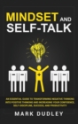 Mindset and Self-Talk : An Essential Guide to Transforming Negative Thinking Into Positive Thinking and Increasing Your Confidence, Self-Discipline, Success, and Productivity - Book