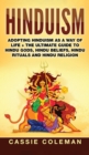Hinduism : Adopting Hinduism as a Way of Life + The Ultimate Guide to Hindu Gods, Hindu Beliefs, Hindu Rituals and Hindu Religion - Book