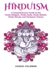 Hinduism : A Comprehensive Guide to the Hindu Religion, Hindu Gods, Hindu Beliefs, Hindu Rituals and Hinduism History - Book