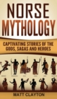 Norse Mythology : Captivating Stories of the Gods, Sagas and Heroes - Book