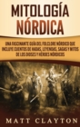 Mitologia nordica : Una fascinante guia del folclore nordico que incluye cuentos de hadas, leyendas, sagas y mitos de los dioses y heroes nordicos - Book